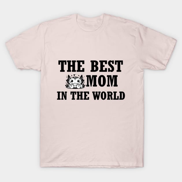 The best axolotl mom in the World T-Shirt T-Shirt by grazkaa